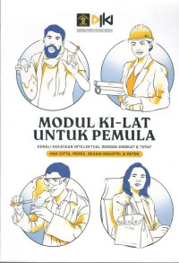 Modul KI-lat untuk Pemula : Kenali Kekayaan Intelektual dengan Singkat & Tepat : Hak Cipta, Merek, Desain Industri, & Paten