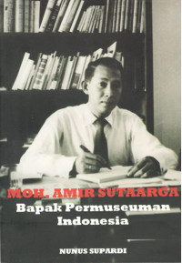 Image of Moh. Amir Sutaarga : Bapak Permuseuman Indonesia