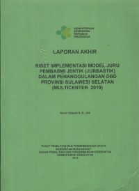 Image of Laporan Akhir Riset Implementasi Model Juru Pembasmi Jentik (Jurbastik) dalam Penanggulangan DBD Provinsi Sulawesi Selatan (Multicenter 2019)