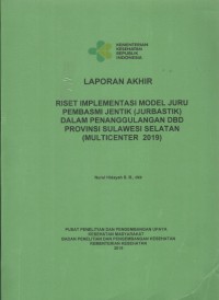 Laporan Akhir Riset Implementasi Model Juru Pembasmi Jentik (Jurbastik) dalam Penanggulangan DBD Provinsi Sulawesi Selatan (Multicenter 2019)