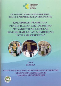 Kolaborasi Pembinaan Pengendalian Faktor Risiko Penyakit Tidak Menular Jemaah Haji dalam mendukung Istitaah Kesehatan : Orasi Pengukuhan Profesor Riset Bidang Epidemiologi dan Biostatistik