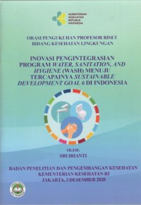 Image of Inovasi Pengintegrasian Program Water, Sanitation and Hygiene (WASH) Menuju Tercapainya : Orasi Pengukuhan Profesor Riset Bidang Kesehatan Lingkungan