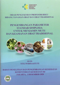 Image of Pengembangan Parameter Standar Simplisia untuk Menjamin Mutu dan Keamanan Obat Tradisional : Orasi Pengukuhan Profesor Riset Bidang Tanaman Obat dan Obat Tradisional
