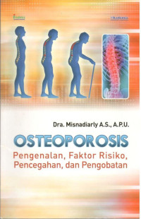 Image of Osteoporosis : pengenalan, faktor risiko, pencegahan, dan pengobatan