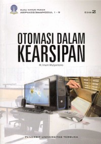 Image of Otomasi dalam Kearsipan: Buku Materi Pokok ASIP4432/3 sks/Modul 1-9
