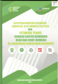 Keputusan Menteri Kesehatan Nomor HK.01.07/Menkes/153/2018 dan Petunjuk Teknis Gerakan Kantor Berbudaya Hijau dan Sehat (Berhias) di Lingkungan Kementerian Kesehatan RI