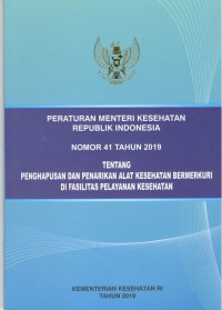 Peraturan Menteri Kesehatan Republik Indonesia Nomor 41 Tahun 2019 tentang Penghapusan dan Penarikan Alat Kesehatan Bermerkuri di Fasilitas Pelayanan Kesehatan