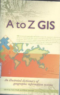 A to Z Gis : An Illustrated dictionary of geographic information systems