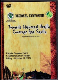 Regional Symposium: Towards Universal Health Coverage And Equity, (9-12 October 2012 Yogyakarta-Indonesia) - Parallel Session 2 dan 3, 1. Determinant of Health, Friday 12 okt' 2012