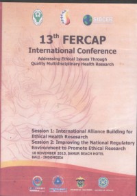 13th FERCAP International Conference: addressing ethical issue trhough quality multidiciplinary health research - session 1 : International Alliance Building for Etnical Health Research. session 2 : Improving the National Regulatory Environtment to Promote Etnical Research, Sanur Beach Hotel 18 Nov'13