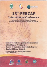 13th FERCAP International Conference: addressing ethical issue through quality multidisciplinary health research - addressing ethical issues through quality multidisciplinary health research - session 5: Fostering Quality Improvement in Ethical Review Procedures. Session 6: Expanding Networks to Improve Quality of Ethical Research, Sanur Beach Hotel 19 Nov'13