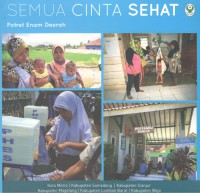 Semua Cinta Sehat : Potret enam daerah