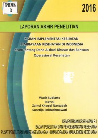 Kajian Implementasi Kebijakan Pembiayaan Kesehatan di Indonesia Studi tentang Dana Alokasi Khusus dan Bantuan Operasional Kesehatan