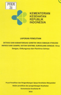 Image of Deteksi dan Karakterisasi Genetik Virus Sebagai Etiologi Infeksi dari Sampel Sistem Sentinel Surveilans Dengue: Virus Dengue, Chikungunya dan Flavivirus lainnya