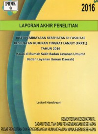 Image of Riset Pembiayaan Kesehatan di Fasilitas Kesehatan Rujukan Tingkat Lanjut (FKRTL) Tahun 2016 (Studi di Rumah Sakit Badan Layanan Umum/Badan Layanan Umum Daerah)