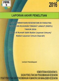 Riset Pembiayaan Kesehatan di Fasilitas Kesehatan Rujukan Tingkat Lanjut (FKRTL) Tahun 2016 (Studi di Rumah Sakit Badan Layanan Umum/Badan Layanan Umum Daerah)