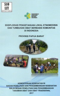 Eksplorasi Pengetahuan Lokal Etnomedisin dan Tumbuhan Obat Berbasis Komunitas di Indonesia Provinsi Papua Barat.