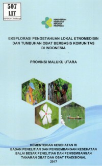 Eksplorasi Pengetahuan Lokal Etnomedisin dan Tumbuhan Obat Berbasis Komunitas di Indonesia Provinsi Maluku Utara.