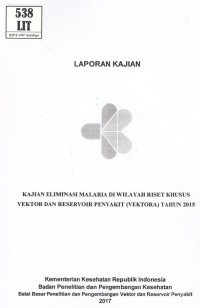 Kajian Eliminasi Malaria di Wilayah Riset Khusus Vektor dan Reservoir Penyakit (Vektora) Tahun 2015.