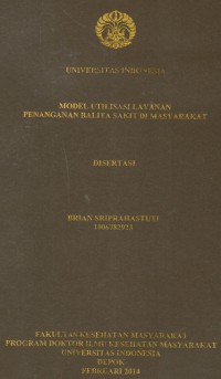 Model Utilisasi Layanan Penanganan Balita Sakit di Masyarakat. (Disertasi)