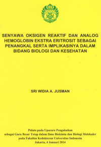 Image of Senyawa Oksigen Reaktif dan Analog Hemoglobin Ekstra Eritrosit sebagai Penangkal serta implikasinya dalam Bidang Biologi dan Kesehatan. Pidato pada Upacara Pengukuhan sebagai Guru Besar Tetap dalam Ilmu Biokimia dan Biologi Molekular pada FK UI.