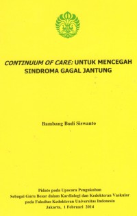 Image of Continuum of Care: untuk Mencegah Sindroma Gagal Jantung. Pidato pada Upacara Pengukuhan sebagai Guu Besar dalam Kardiologi dan Kedokteran Vaskular pada FKUI.