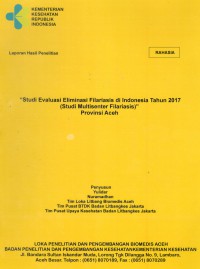 Studi Evaluasi Eliminasi Filariasis di Indonesia Tahun 2017 (Studi Multisenter Filariasis) Provinsi Aceh.