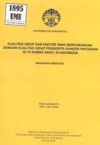 Kualitas Hidup dan Faktor yang Berhubungan dengan Kualitas Hidup Penderita Kanker Payudara di 10 Rumah Sakit, di Indonesia. (Ringkasan Disertasi).