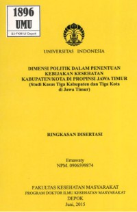 Dimensi Politik Dalam Penentuan Kebijakan Kesehatan Kabupaten/Kota di Propinsi Jawa Timur (Studi Kasus Tiga Kabupaten dan Tiga Kota di Jawa Timur). (Ringkasan Disertasi)