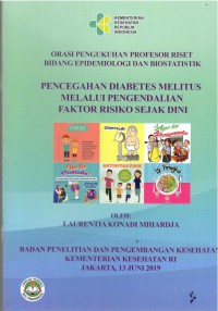Pencegahan Diabetes Melitus Melalui Pengendalian Faktor Risiko Sejak Dini : Orasi Pengukuhan Profesor Riset Bidang Epidemiologi dan Biostatistik