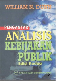 Pengantar Analisis Kebijakan Publik = Public Policy Analysis : an Introduction