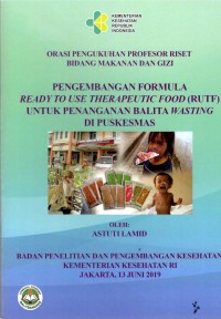 Pengembangan Formula Ready to Use Therapeutic Food (RUTF) untuk Penanganan Balita Wasting di Puskesmas : Orasi Pengukuhan Profesor Riset Bidang Gizi dan Makanan