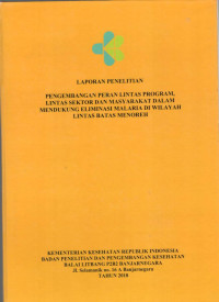 Image of Laporan Penelitian Pengembangan Peran Lintas program, Lintas Sektor dan Masyarakat Dalam Mendukung Eliminasi Malaria di Wilayah Lintas Batas Menoreh