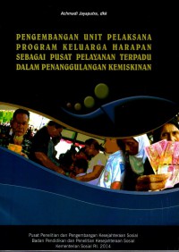 Pengembangan Unit Pelaksana Program Keluarga Harapan Sebagai pusat Pelayanan Terpadu Dalam Penanggulangan Kemiskinan