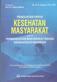 Penguatan Upaya Kesehatan Masyarakat dan Pemberdayaan Masyarakat Bidang Kesehatan di Indonesia : Untuk Meningkatkan Pelaksanaan Sistem Kesehatan Nasional dan Jaminan Kesehatan Nasional