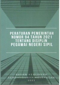 PERATURAN PEMERINTAH NOMOR 94 TAHUN 2021 TENTANG DISIPLIN PEGAWAI NEGERI SIPIL