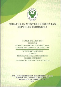 Peraturan Menteri Kesehatan Republik Indonesia Nomor 28 Tahun 2015 tentang Penyelenggaraan Tugas Belajar Sumber Daya Manusia Kesehatan dan Peraturan Menteri Kesehatan Republik Indonesia Nomor 44 Tahun 2015 tentang Program Bantuan Pendidikan Dokter Spesialis / Pendidikan Dokter Gigi Spesialis