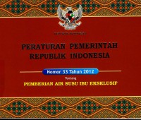 Peraturan pemerintah Republik Indonesia No. 33 tahun 2012 tentang Pemberian air susu ibu eksklusif