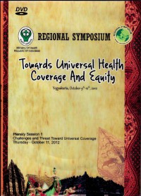 Image of Regional Symposium : Towards Universal Health Coverage and Equity (Yogyakarta, October 9th - 12th, 2012) - Plenary Session 1, Challenges and Threat Toward Universal Coverage, Thursday 11 Okt'2012