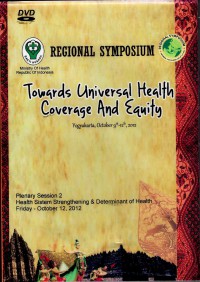 Regional Symposium : Towards Universal Health Coverage and Equity (Yogyakarta, October 9th - 12th, 2012) - Plenary Session 2, Heatlh Sistem Strenghening and Determinant of Health, Friday 12 Okt'2012