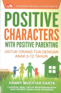 Positive Characters with Positive Parenting : Untuk Orang Tua dengan Anak 0-12 Tahun