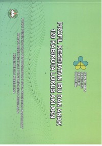 Profil Kesehatan Ibu dan Anak 120 Kab/Kota Lokus AKI AKN