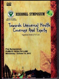 Regional Symposium : Towards Universal Health Coverage and Equity (Yogyakarta, October 9th - 12th, 2012) - Pre-Symposium: Public Health Law, Wednesday 10 Okt'2012