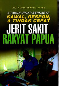 5 Tahun UP2KP Berkarya Kawal, Respon, dan Tindak Cepat : Jerit Sakit Rakyat Papua