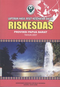 Laporan Hasil Riset Kesehatan Dasar (Riskesdas) Provinsi Papua Barat