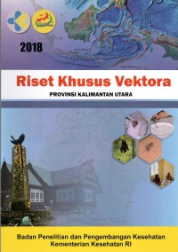 Laporan Akhir Riset Khusus Vektor dan Reservoir Penyakit Provinsi Kalimantan Utara Tahun 2018