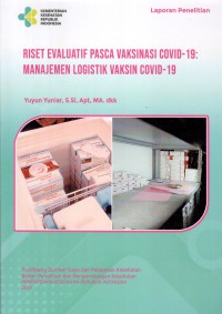 Laporan Penelitian Riset Evaluatif Pasca Vaksinasi Covid-19 : Manajemen Logistik Vaksin Covid-19