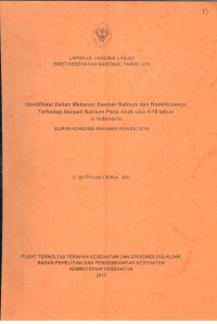 Laporan Analisis Lanjut Riset Kesehatan Nasional Tahun 2015 Identifikasi Bahan Makanan Sumber Natrium dan Kontribusinya Terhadap Asupan Natrium Pada Anak Usia 5-18 Tahun di Indonesia (Survei Konsumsi Makanan Individu 2014)