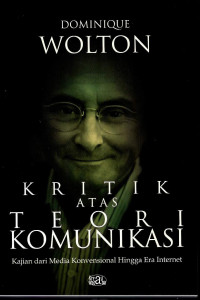 Image of Kritik atas Teori Komunikasi : Kajian dari Media Konvensional Hingga Era Internet (Internet, et Apres? : Une Theory Critique Des Nouveaux Medias