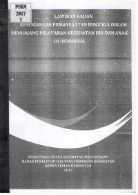 Image of Laporan Kajian Kesenjangan Pemanfaatan Buku KIA dalam Menunjang Pelayanan Kesehatan Ibu dan Anak di Indonesia